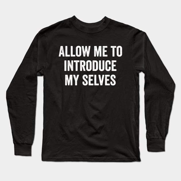 Allow me to introduce my selves Long Sleeve T-Shirt by Horisondesignz